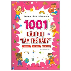 1001 Câu hỏi "Làm thế nào?" - Ứng xử, an toàn, thoát hiểm